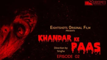 Khandar Ke Paas (E02) EightShots Uncut Web Series